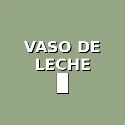 VASO DE LECHE
